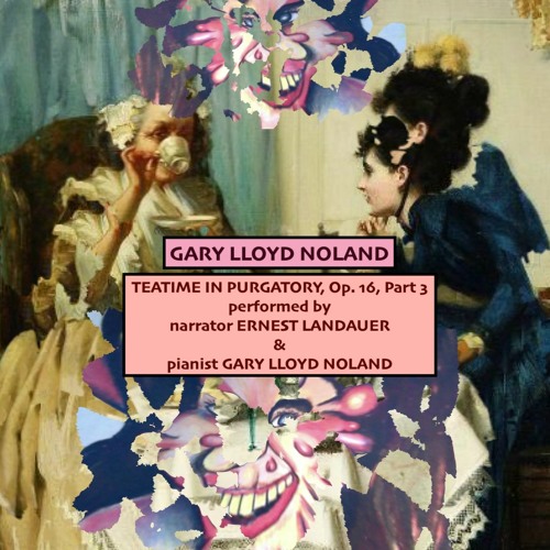 TEATIME IN PURGATORY for narrator & piano improviser, Op. 16, Part Three (1990)