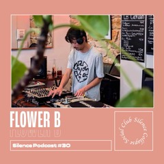 Silence Podcast #030 - Flower B
