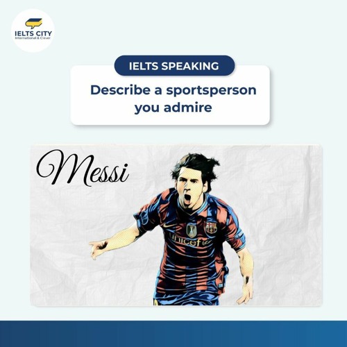 Describe A sportsperson You Admire  Lionel Messi