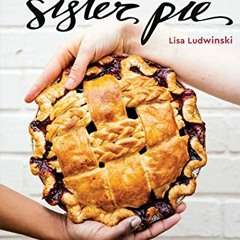 Read KINDLE PDF EBOOK EPUB Sister Pie: The Recipes and Stories of a Big-Hearted Bakery in Detroit [A