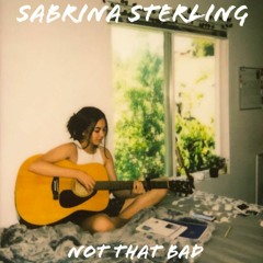 Sabrina Sterling - Not That Bad (Unofficial Audio)