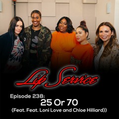 Episode 238: 25 or 70 (Feat. Loni Love and Chloe Hilliard)