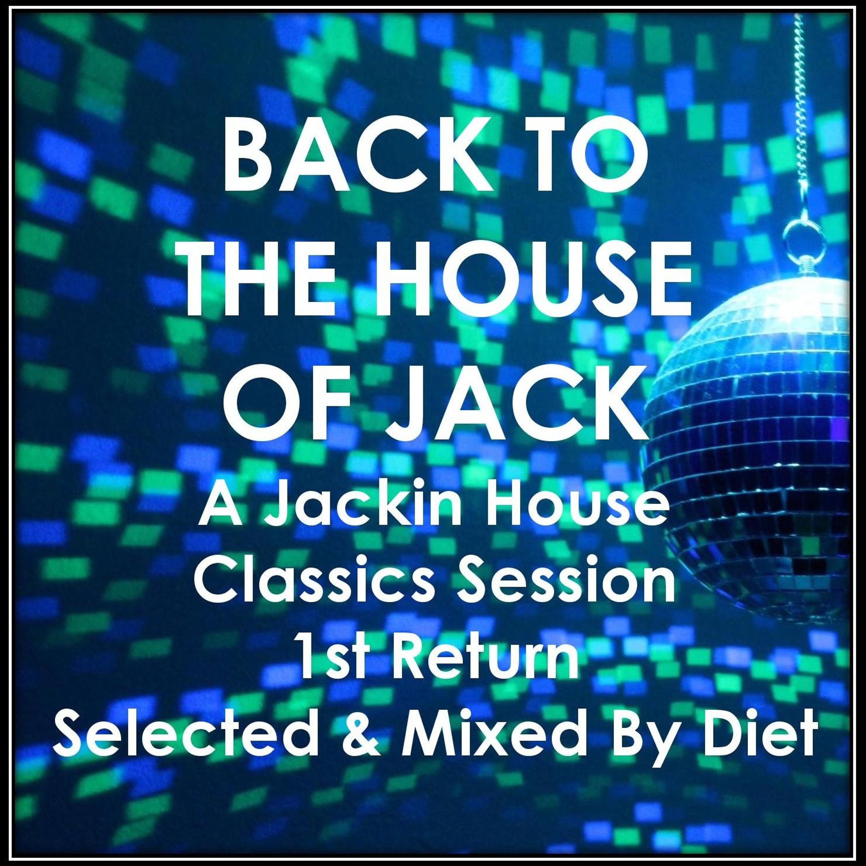 BACK TO THE HOUSE OF JACK - A Jackin House Classics Session - 1st Return Selected & Mixed By Diet episode artwork