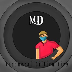 MD - Technocal Difficulties