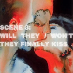 SCENE 3: Will they/won’t they finally kiss