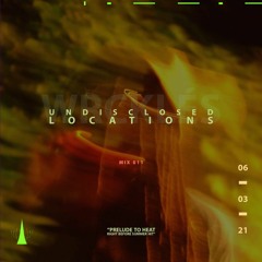 Undisclosed Locations : 011 "Prelude To Heat Right Before Summer Hit"