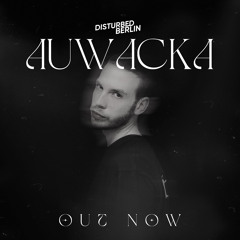 AUWACKA - Disturbed Berlin (Original Mix)