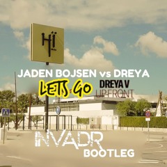 Jaden Bojsen vs DREYA V - Let's Go Up Front (INVADR Bootleg)