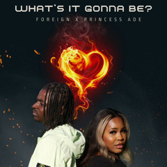 Foreign x Princess Ade - What's It Gonna Be