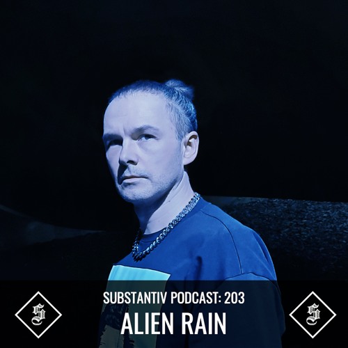 SUBSTANTIV podcast 203 ALIEN RAIN