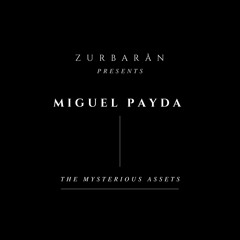 Zurbarån presents - Miguel Payda - The Mysterious Assets
