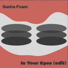 [Free Download] Sasha Foam - In Your Eyes (Edit)