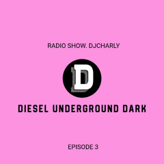 Episode 3 DIESEL UNDERGROUND DARK DJCHARLY