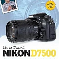 [View] EPUB KINDLE PDF EBOOK David Busch's Nikon D7500 Guide to Digital SLR Photograp