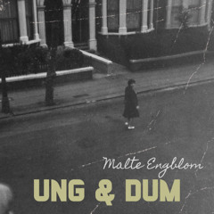 Ung och Dum Malte Engblom