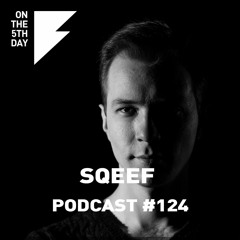 On the 5th Day Podcast #124 - Sqeef