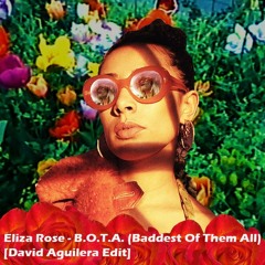 Eliza Rose - B.O.T.A. (Baddest Of Them All) [David Aguilera Edit]