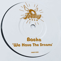 BAEKA - We Have The Dreams [FRR007] Friday Rush Rec / 24th July 2020