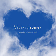 Vivir sin aire - Cover by Karina Arevalo