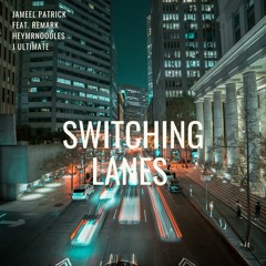 Switching Lanes feat. HeyMrNoOdLeS, ReMark and J Ultimate