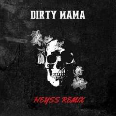 Dirty Mama [HEYSS Remix]