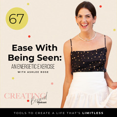#67 - Ease With Being Seen: An Energetic Exercise