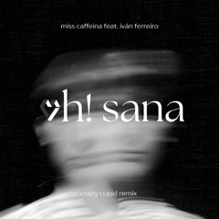 Previa - Miss Caffeina feat. Ivan Ferreiro - Oh! Sana (Crazy Cupid Remix)