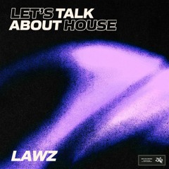 LAWZ - Talk About House