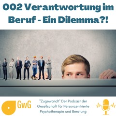 002 "Verantwortung im Beruf - ein Dilemma?" - GwG e.V. Personzentrierte Podcast