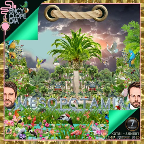 KOTSI & AHNERT - MESOPOTAMIA EPISODE 07 - ENCYCLOPEDIA 2023
