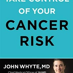 READ [KINDLE PDF EBOOK EPUB] Take Control of Your Cancer Risk: A WebMD Essential Guide by  John Whyt