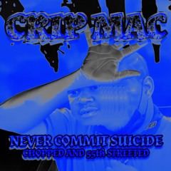 Crip Mac – Never Commit Suicide (Chopped and 55th Streeted)
