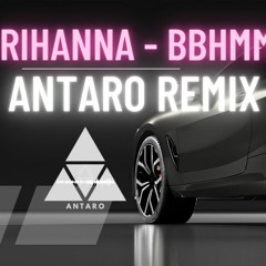 Rihanna - BBHMM (Antaro Remix)