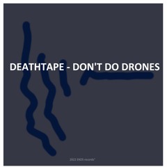 DEATHTAPE - DON'T DO DRONES