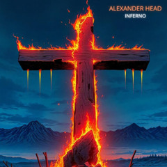 ALEXANDER HEAD - INFERNO ✝️ ( FREE DOWNLOAD ) ✝️
