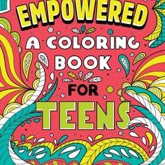 PDF ⚡️ eBook Empowered A Coloring Book for Teens Creative Inspiration to Build Self-Confidence