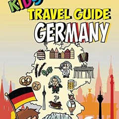 Read [KINDLE PDF EBOOK EPUB] Kids' Travel Guide - Germany: The fun way to discover Ge