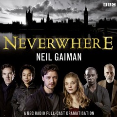 Neverwhere by Neil Gaiman, starring James McAvoy and Natalie Dormer