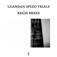Ugandan Speed Trials - REGIS Mixes ( Excerpt )