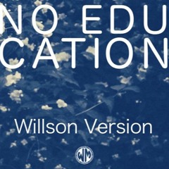 No Education - Willson Version
