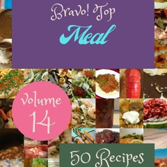 ⚡Read🔥PDF Bravo! Top 50 Meal Recipes Volume 14: Explore Meal Cookbook NOW!