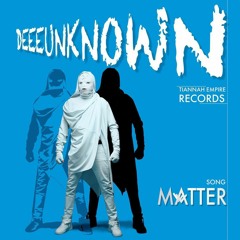 DeeeUnknown - Matter.mp3
