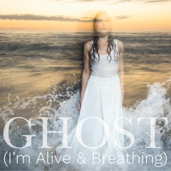 Ghost (I'm Alive & Breathing) (slow acoustic)