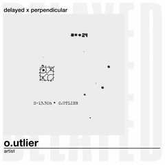 Delayed x Perpendicular: o.utlier
