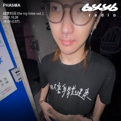 PHASMA @ byyb.radio | 绿箩时间 the ivy time vol.1 | Oct.26 2025