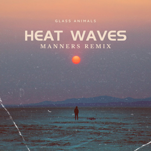 Stream Glass Animals Heat waves(MANNERS REMIX) by MANNERS Listen