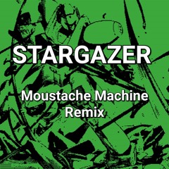 Stargazer (Moustache Machine Remix)