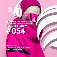 The Future Is Now Ep. 054 - TFIN [Trance & Progressive] by North Skies - 22/08/2025