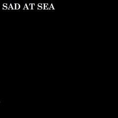 Sad At Sea