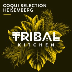 Coqui Selection "HEISEMBERG" (Tribal Kitchen)